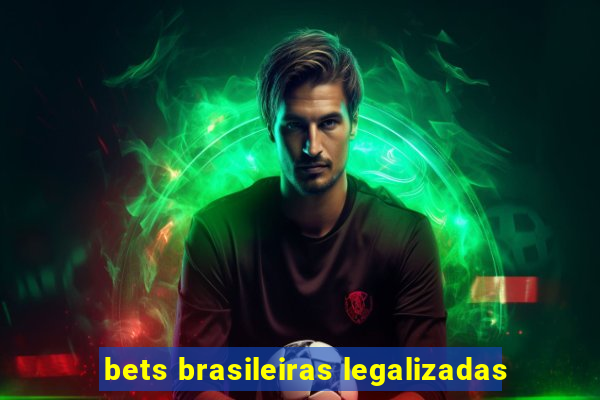 bets brasileiras legalizadas